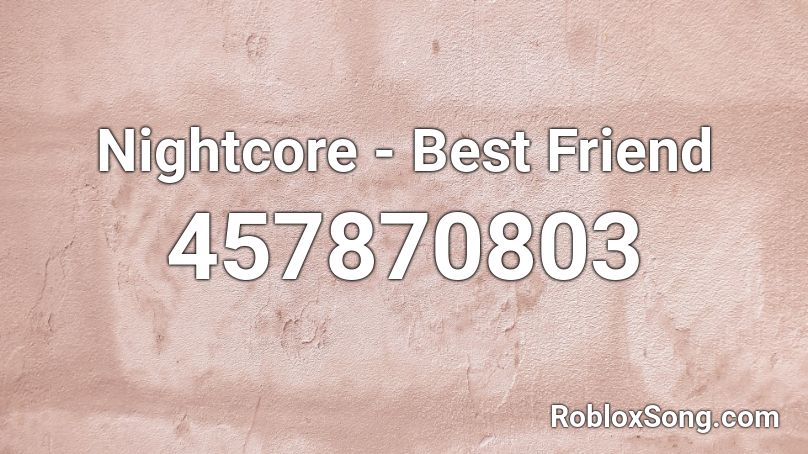 Nightcore - Best Friend Roblox ID