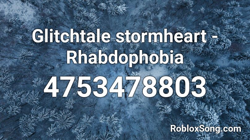 Glitchtale stormheart - Rhabdophobia Roblox ID