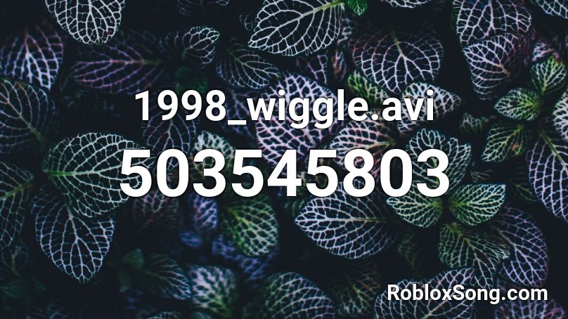 1998_wiggle.avi  Roblox ID