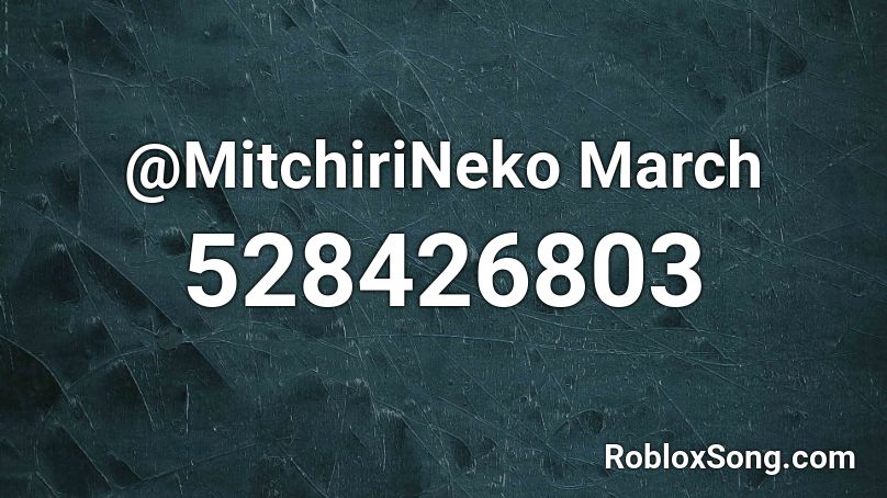 @MitchiriNeko March Roblox ID