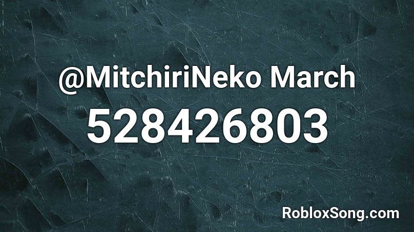 @MitchiriNeko March Roblox ID