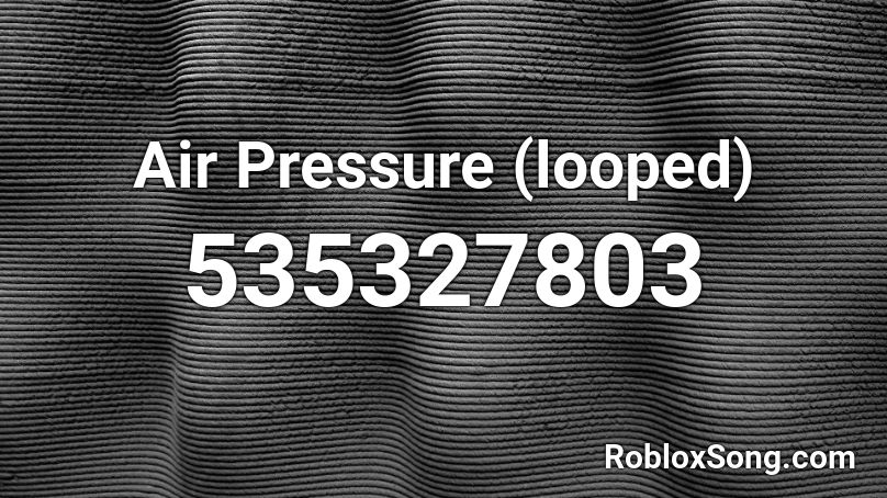 Air Pressure (looped) Roblox ID