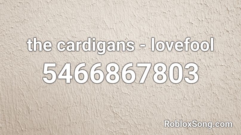 the cardigans - lovefool Roblox ID