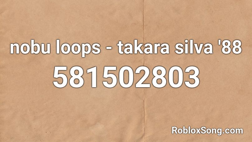 nobu loops - takara silva '88 Roblox ID