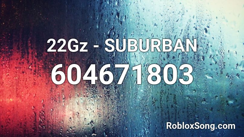 22Gz - SUBURBAN Roblox ID