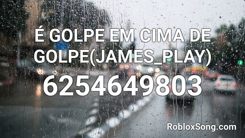 É GOLPE EM CIMA DE GOLPE(JAMES_PLAY) Roblox ID