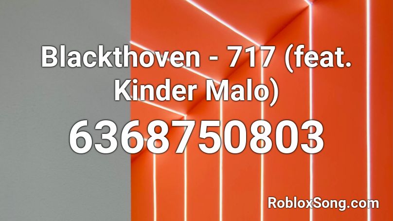 Blackthoven - 717 (feat. Kinder Malo) Roblox ID