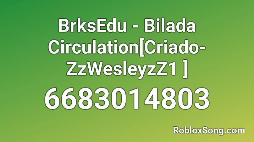 BrksEdu - Bilada Circulation[Criado- ZzWesleyzZ1 ] Roblox ID