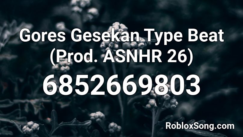 Gores Gesekan Type Beat (Prod. ASNHR 26) Roblox ID