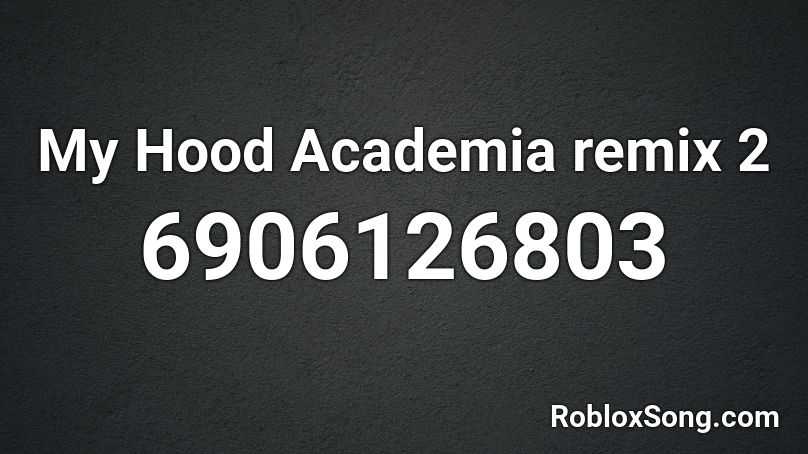 My Hood Academia remix 2 Roblox ID