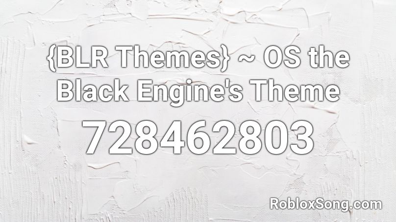 {BLR Themes} ~ OS the Black Engine's Theme Roblox ID