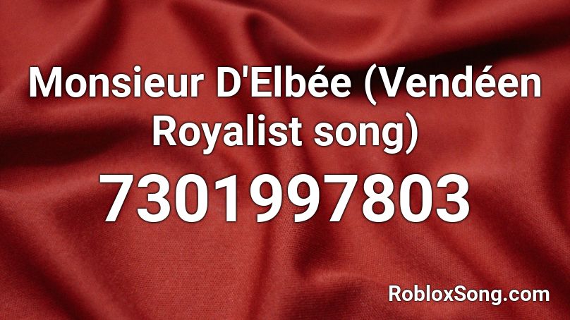 Monsieur D'Elbée (Vendéen Royalist song) Roblox ID