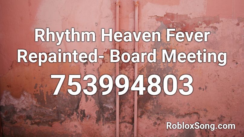Rhythm Heaven Fever Repainted- Board Meeting Roblox ID