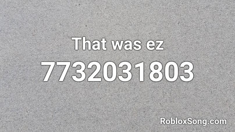 That was ez Roblox ID