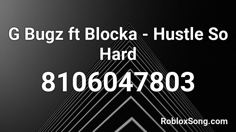 G Bugz ft Blocka - Hustle So Hard Roblox ID