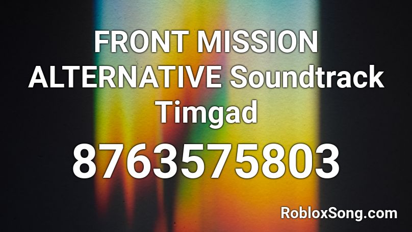 FRONT MISSION ALTERNATIVE Soundtrack Timgad Roblox ID