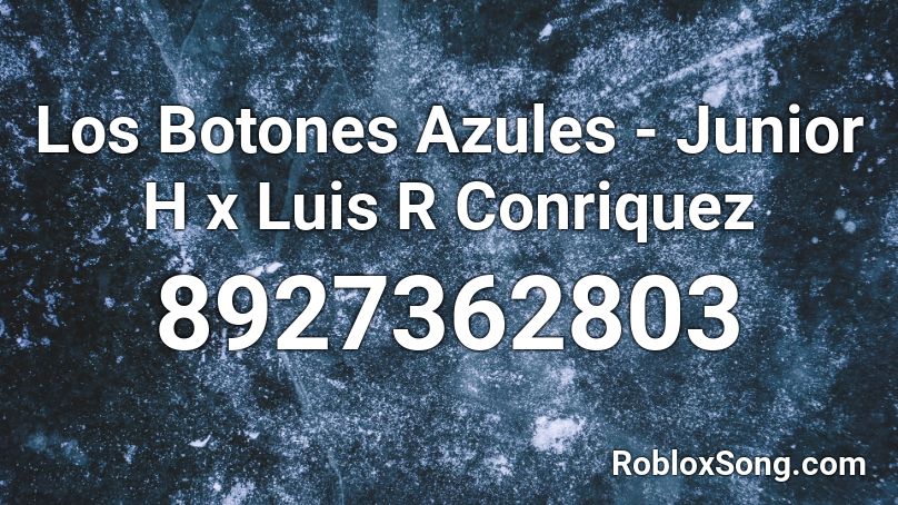 Los Botones Azules - Junior H x Luis R Conriquez Roblox ID