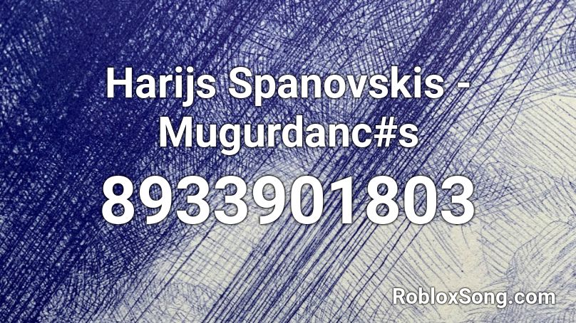Harijs Spanovskis - Mugurdanc#s Roblox ID