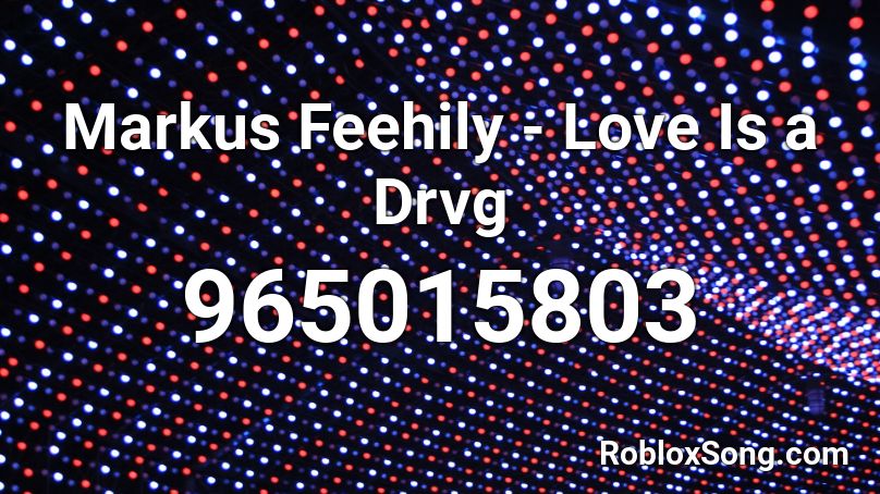 Markus Feehily - Love Is a Drvg Roblox ID