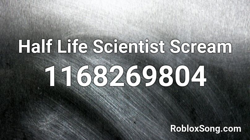 Half Life Scientist Scream Roblox ID