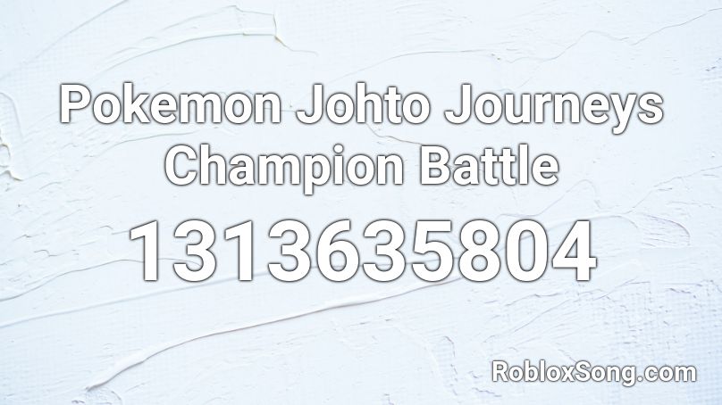 Pokemon Johto Journeys Champion Battle Roblox ID