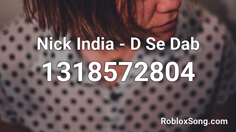 Nick India - D Se Dab Roblox ID