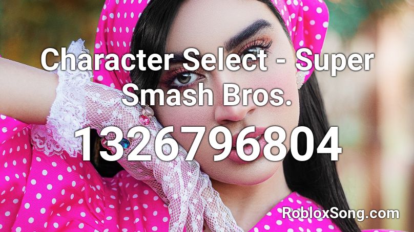 Character Select Super Smash Bros Roblox Id Roblox Music Codes - roblox character smash moveset