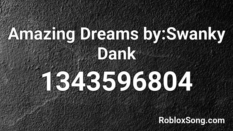 Amazing Dreams by:Swanky Dank Roblox ID