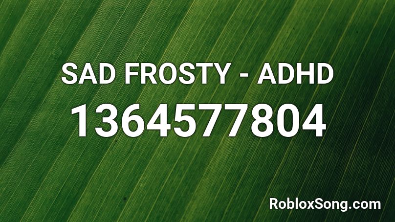 SAD FROSTY - ADHD Roblox ID
