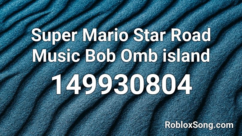 Super Mario Star Road Music Bob Omb island Roblox ID