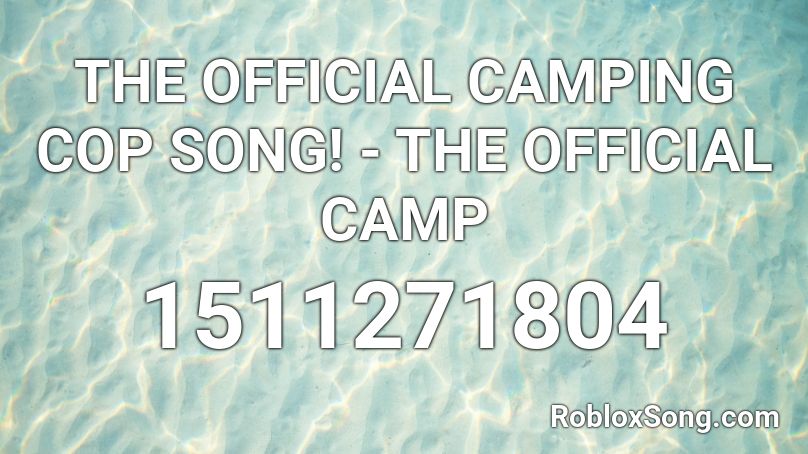 THE OFFICIAL CAMPING COP SONG! - THE OFFICIAL CAMP Roblox ID