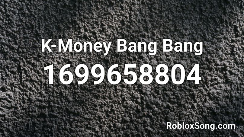 K Money Bang Bang Roblox Id Roblox Music Codes - bang bang meme roblox id