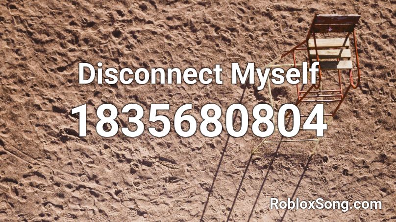 Disconnect Myself Roblox ID