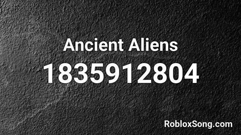 Ancient Aliens Roblox ID