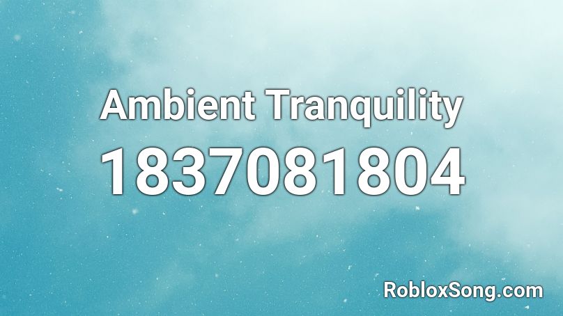 Ambient Tranquility Roblox ID