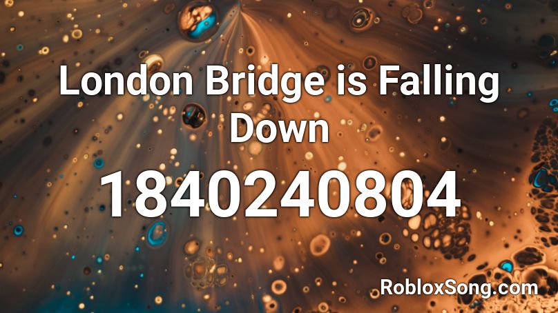 London Bridge Is Falling Down Roblox Id Roblox Music Codes - roblox code for falling down