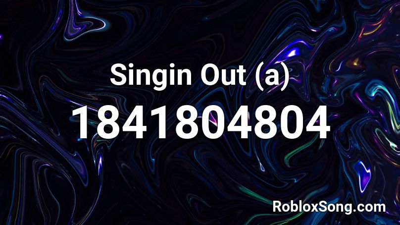 Singin Out (a) Roblox ID