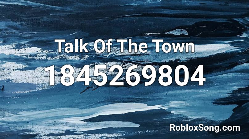 Talk Of The Town Roblox ID