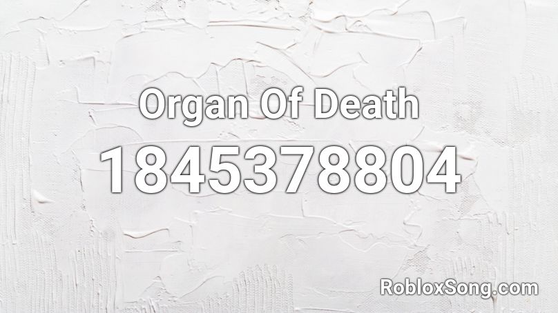 Organ Of Death Roblox ID