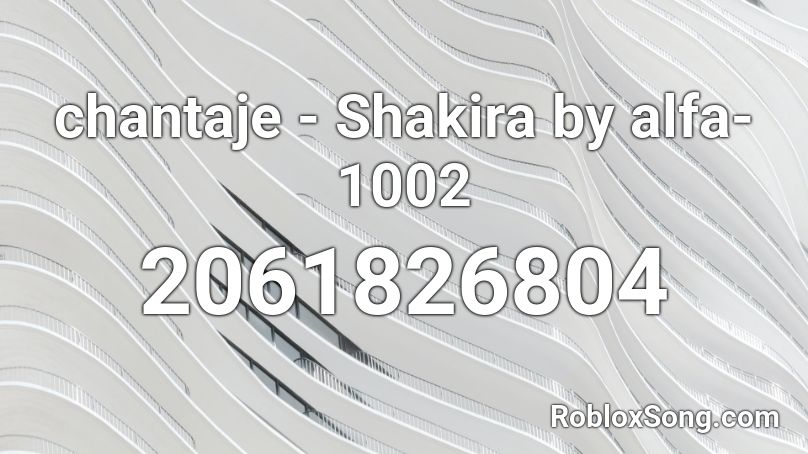 chantaje - Shakira by alfa-1002 Roblox ID