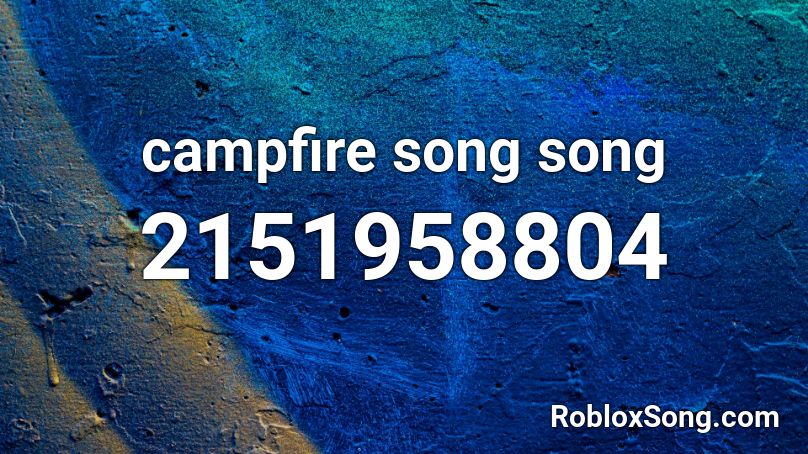The Campfire Song Song Roblox ID - Roblox Music Codes