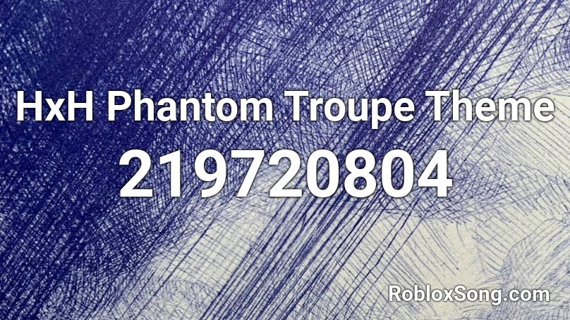Hxh Phantom Troupe Theme Roblox Id Roblox Music Codes - phantom x roblox