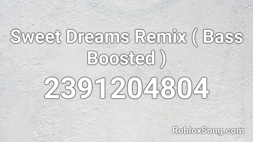 Sweet Dreams Remix ( Bass Boosted ) Roblox ID