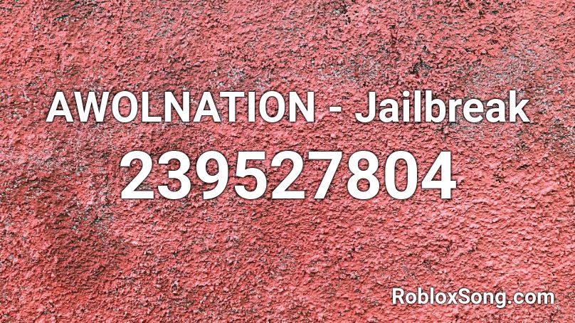 AWOLNATION - Jailbreak Roblox ID