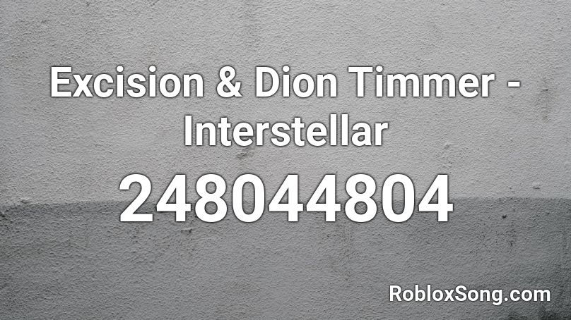 Excision & Dion Timmer - Interstellar Roblox ID