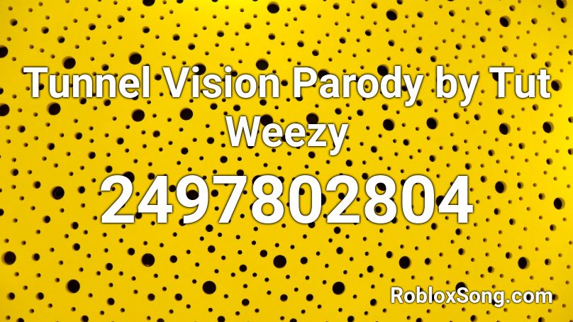 Tunnel Vision Parody By Tut Weezy Roblox Id Roblox Music Codes - tunnel vision roblox song code