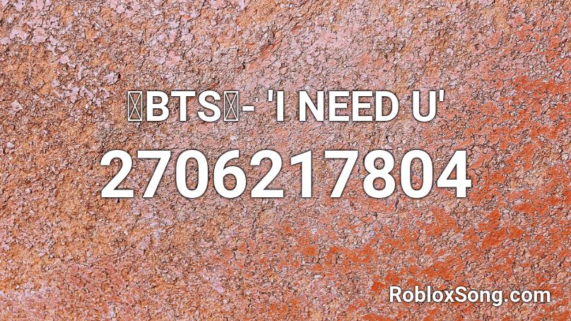 💙BTS💙- 'I NEED U' Roblox ID