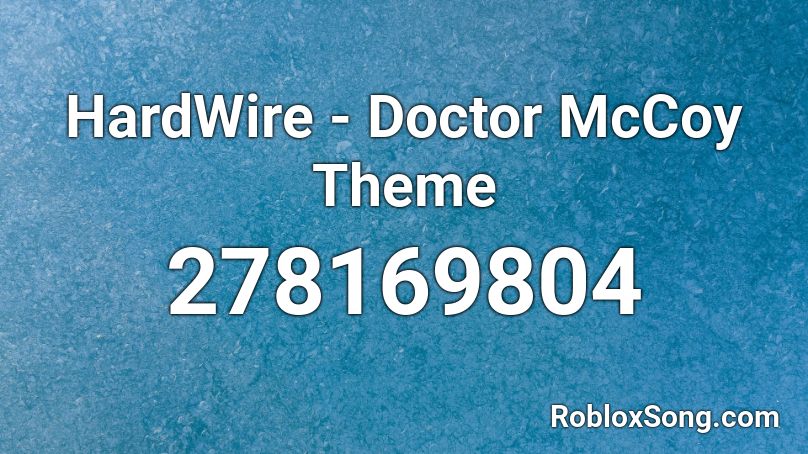 HardWire - Doctor McCoy Theme Roblox ID