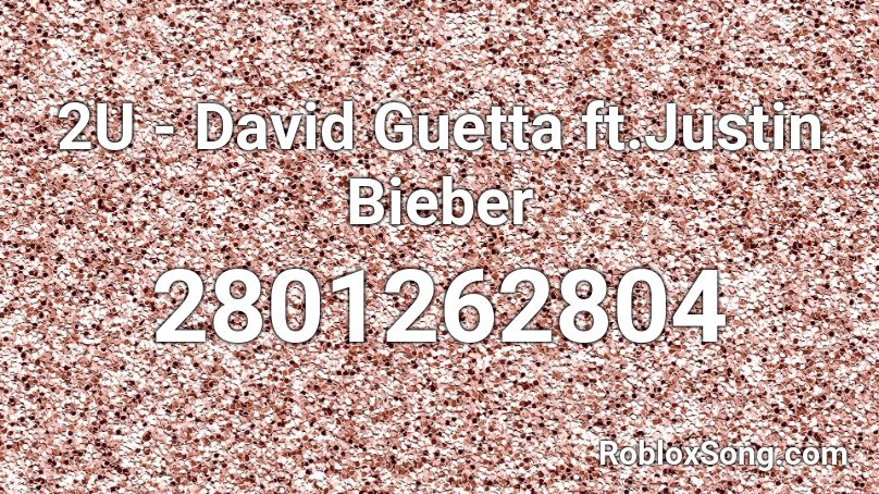 2U - David Guetta ft.Justin Bieber Roblox ID