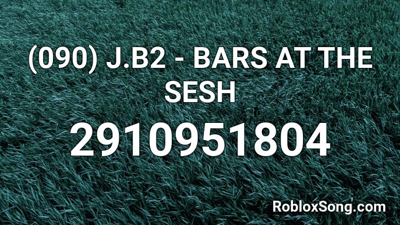 (090) J.B2 - BARS AT THE SESH Roblox ID
